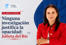 Ninguna investigación justifica la opacidad: Julieta del Río