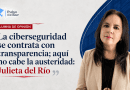 La ciberseguridad se contrata con transparencia; aquí no cabe la austeridad: Julieta del Río