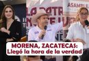 MORENA, ZACATECAS: Llegó la hora de la verdad
